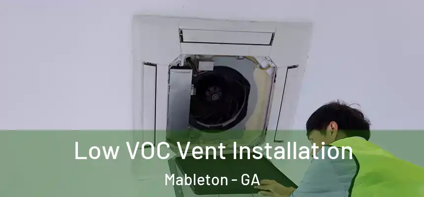  Low VOC Vent Installation Mableton - GA