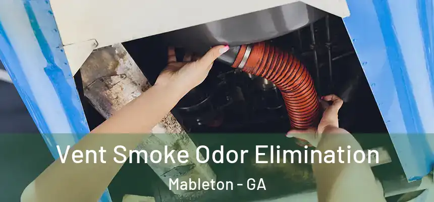  Vent Smoke Odor Elimination Mableton - GA